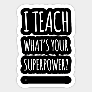 I TEACH WHATS YOUR SUPERPOWER Funny Teacher Gift Sticker